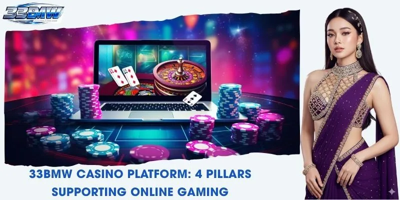 33BMW Casino Platform: 4 Pillars Supporting Online Gaming