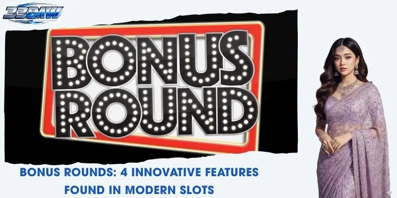 Bonus Rounds: 4 Innovative Features Found In Modern Slots