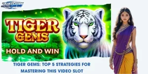 Tiger Gems: Top 5 Strategies For Mastering This Video Slot